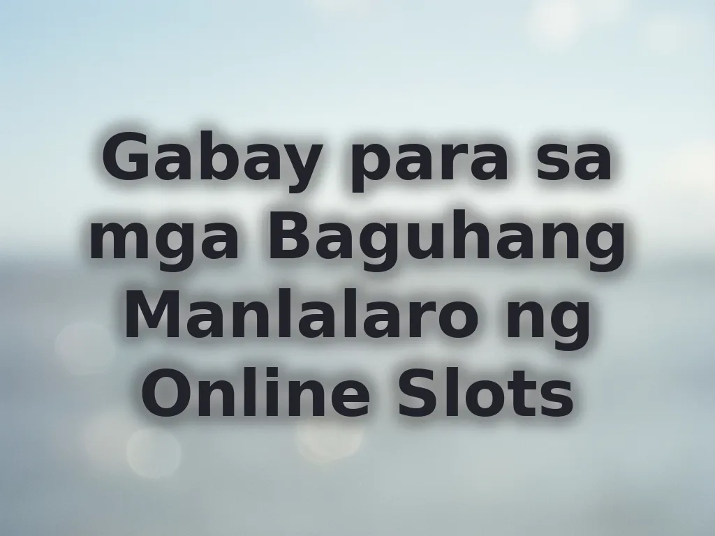Gabay para sa mga Baguhang Manlalaro ng Online Slots