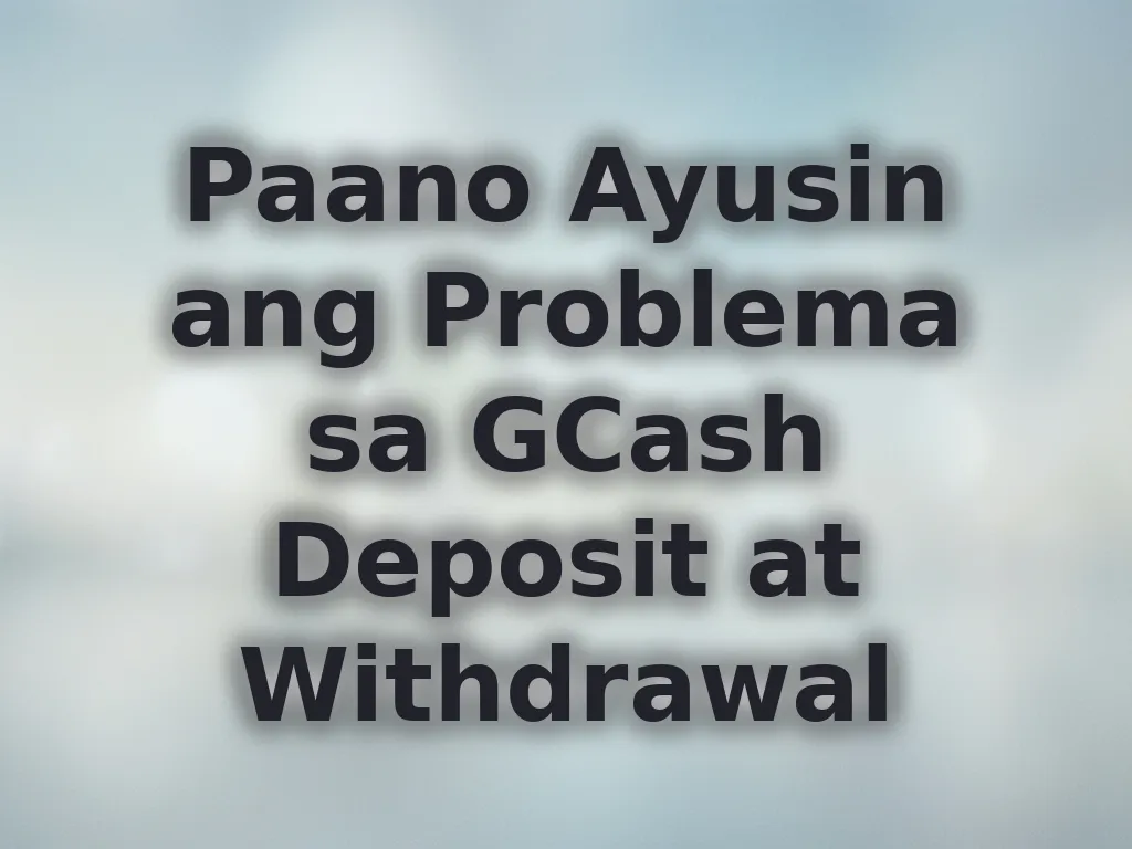 Paano Ayusin ang Problema sa GCash Deposit at Withdrawal