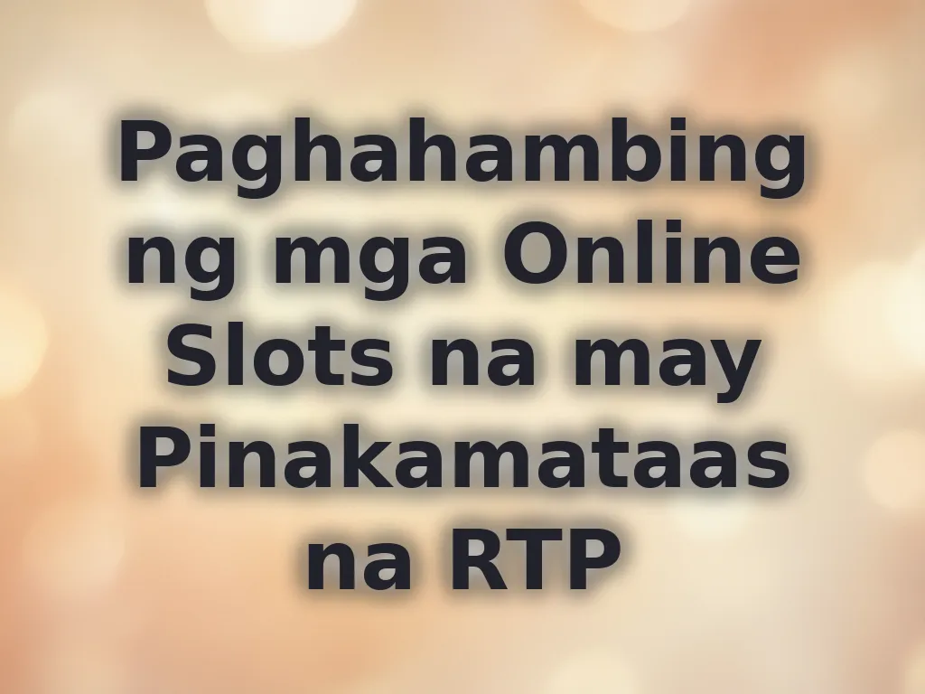 Paghahambing ng mga Online Slots na may Pinakamataas na RTP