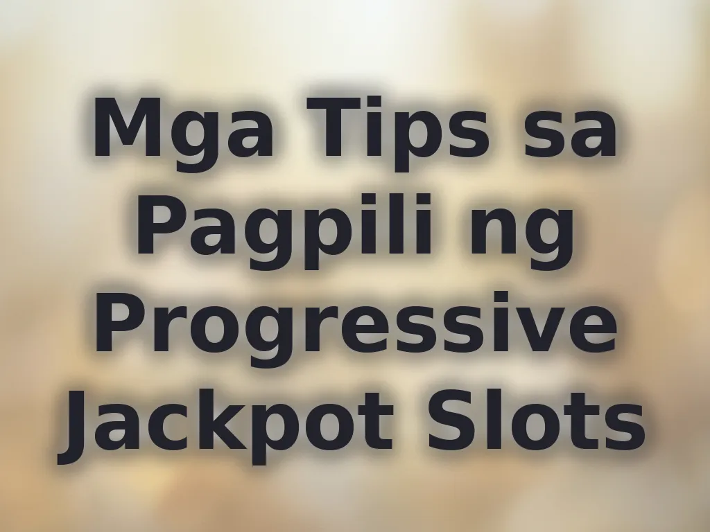 Mga Tips sa Pagpili ng Progressive Jackpot Slots